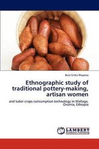 bokomslag Ethnographic Study of Traditional Pottery-Making, Artisan Women
