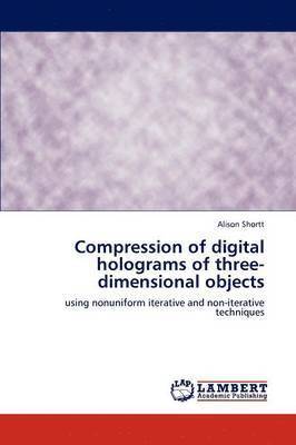 Compression of Digital Holograms of Three-Dimensional Objects 1