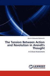 bokomslag The Tension Between Action and Revolution in Arendt's Thought