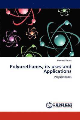 Polyurethanes, Its Uses and Applications 1