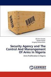 bokomslag Security Agency and The Control And Manangement Of Arms In Nigeria