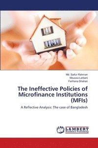 bokomslag The Ineffective Policies of Microfinance Institutions (MFIs)