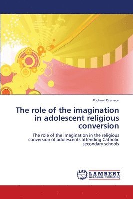 The role of the imagination in adolescent religious conversion 1