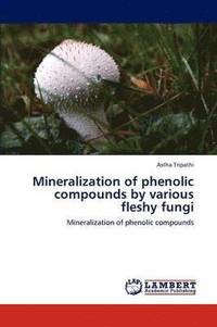 bokomslag Mineralization of phenolic compounds by various fleshy fungi