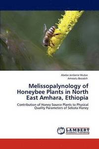 bokomslag Melissopalynology of Honeybee Plants in North East Amhara, Ethiopia
