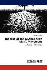 bokomslag The Rise of the Mythopoetic Men's Movement