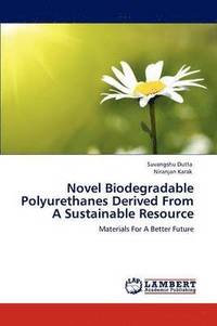 bokomslag Novel Biodegradable Polyurethanes Derived From A Sustainable Resource
