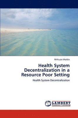 Health System Decentralization in a Resource Poor Setting 1