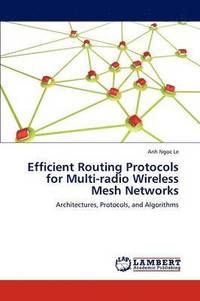 bokomslag Efficient Routing Protocols for Multi-radio Wireless Mesh Networks