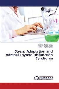 bokomslag Stress, Adaptation and Adrenal-Thyroid Disfunction Syndrome
