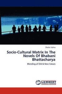bokomslag Socio-Cultural Matrix in the Novels of Bhabani Bhattacharya