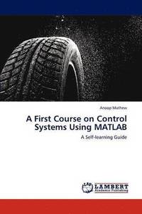 bokomslag A First Course on Control Systems Using MATLAB