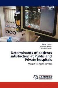 bokomslag Determinants of Patients Satisfaction at Public and Private Hospitals