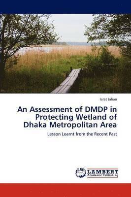 An Assessment of Dmdp in Protecting Wetland of Dhaka Metropolitan Area 1