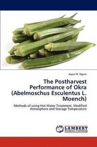 bokomslag The Postharvest Performance of Okra (Abelmoschus Esculentus L. Moench)