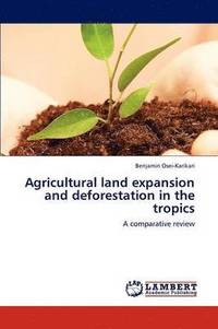 bokomslag Agricultural Land Expansion and Deforestation in the Tropics