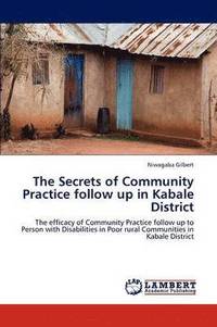 bokomslag The Secrets of Community Practice Follow Up in Kabale District