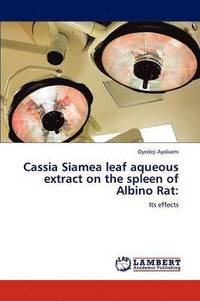 bokomslag Cassia Siamea Leaf Aqueous Extract on the Spleen of Albino Rat