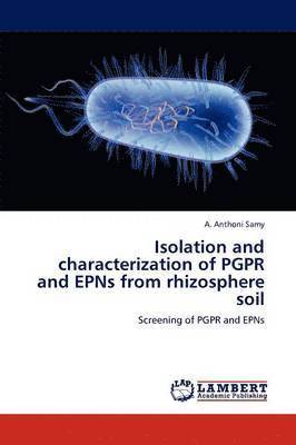 Isolation and Characterization of Pgpr and Epns from Rhizosphere Soil 1