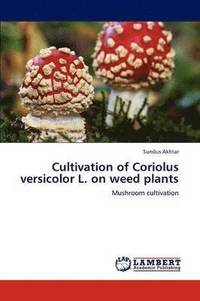 bokomslag Cultivation of Coriolus versicolor L. on weed plants