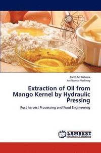 bokomslag Extraction of Oil from Mango Kernel by Hydraulic Pressing