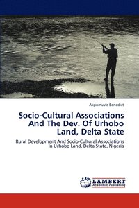 bokomslag Socio-Cultural Associations And The Dev. Of Urhobo Land, Delta State