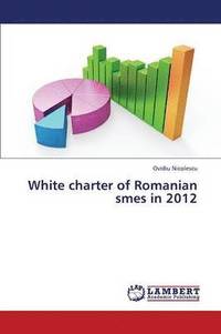 bokomslag White Charter of Romanian Smes in 2012