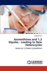bokomslag Azomethines and 1,3 Dipoles - Leading to New Heterocycles