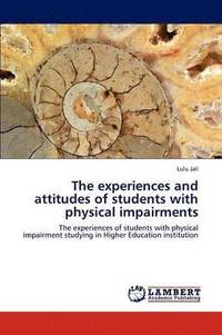 bokomslag The experiences and attitudes of students with physical impairments