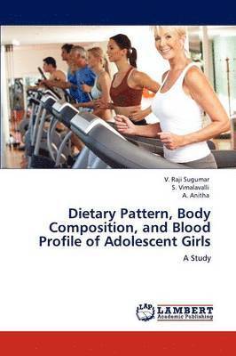 Dietary Pattern, Body Composition, and Blood Profile of Adolescent Girls 1