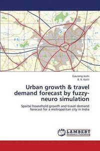 bokomslag Urban Growth & Travel Demand Forecast by Fuzzy-Neuro Simulation