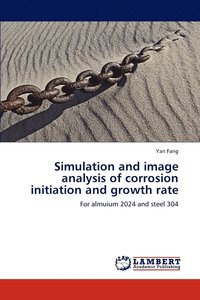 bokomslag Simulation and image analysis of corrosion initiation and growth rate