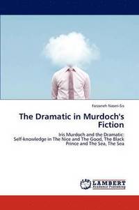 bokomslag The Dramatic in Murdoch's Fiction