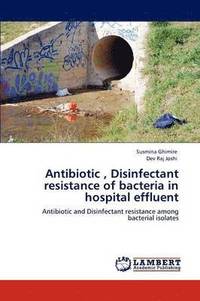 bokomslag Antibiotic, Disinfectant resistance of bacteria in hospital effluent