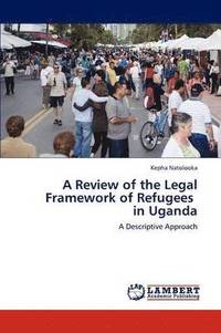 bokomslag A Review of the Legal Framework of Refugees in Uganda