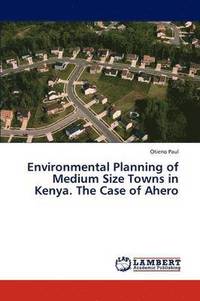 bokomslag Environmental Planning of Medium Size Towns in Kenya. The Case of Ahero
