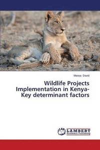 bokomslag Wildlife Projects Implementation in Kenya-Key Determinant Factors