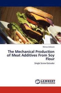 bokomslag The Mechanical Production of Meat Additives From Soy Flour