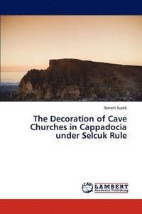 bokomslag The Decoration of Cave Churches in Cappadocia Under Selcuk Rule