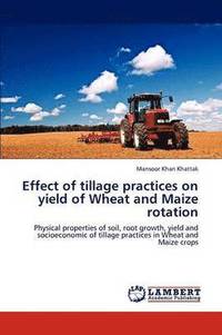 bokomslag Effect of Tillage Practices on Yield of Wheat and Maize Rotation