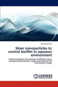 bokomslag Silver Nanoparticles to Control Biofilm in Aqueous Environment