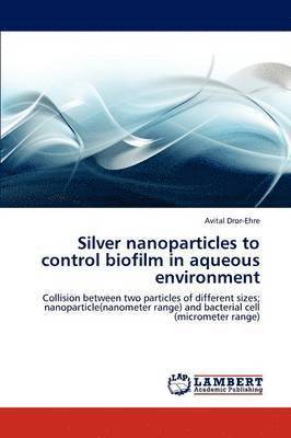 Silver Nanoparticles to Control Biofilm in Aqueous Environment 1