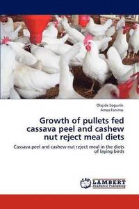 bokomslag Growth of Pullets Fed Cassava Peel and Cashew Nut Reject Meal Diets