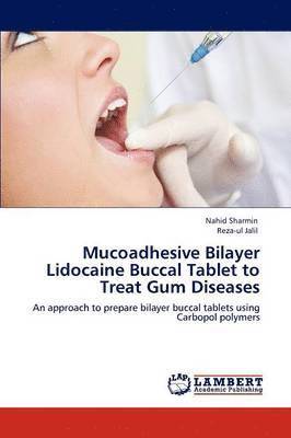Mucoadhesive Bilayer Lidocaine Buccal Tablet to Treat Gum Diseases 1