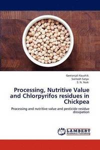 bokomslag Processing, Nutritive Value and Chlorpyrifos Residues in Chickpea