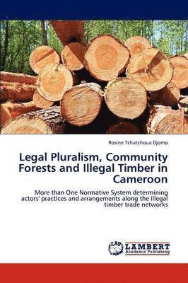 bokomslag Legal Pluralism, Community Forests and Illegal Timber in Cameroon