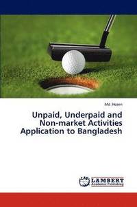 bokomslag Unpaid, Underpaid and Non-market Activities Application to Bangladesh