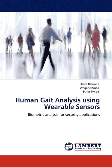 Hewa Balisane, Waqar Ahmed, Peter Twigg - Human Gait Analysis using Wearable Sensors, Häftad