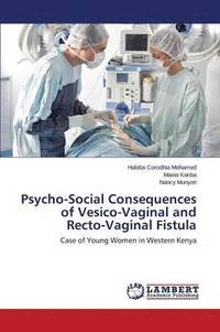 bokomslag Psycho-Social Consequences of Vesico-Vaginal and Recto-Vaginal Fistula