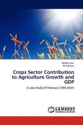 Crops Sector Contribution to Agriculture Growth and Gdp 1